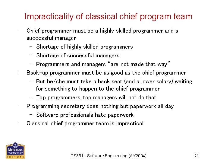 Impracticality of classical chief program team • • Chief programmer must be a highly