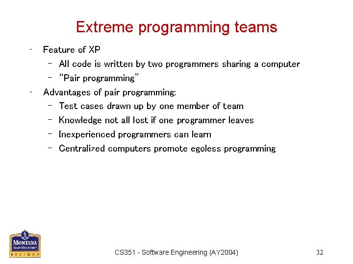 Extreme programming teams • • Feature of XP – All code is written by