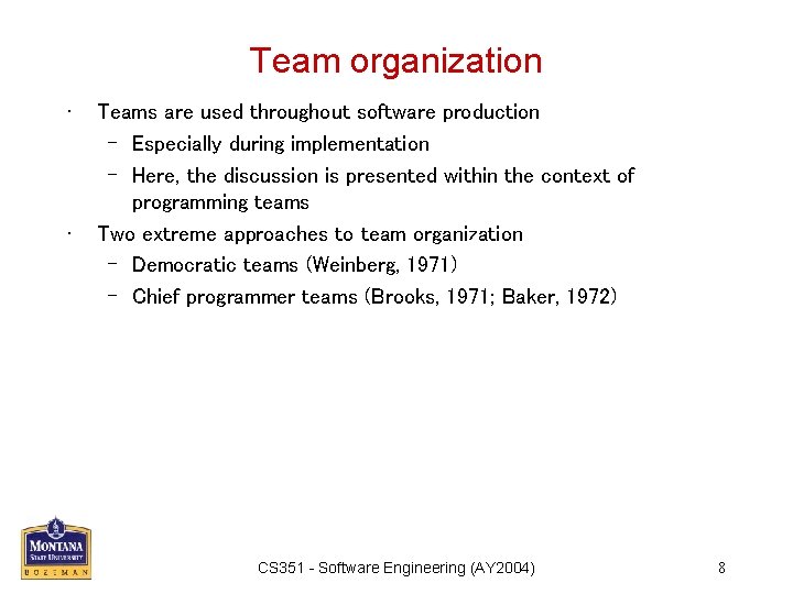 Team organization • • Teams are used throughout software production – Especially during implementation