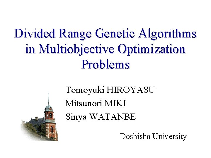 Divided Range Genetic Algorithms in Multiobjective Optimization Problems Tomoyuki HIROYASU Mitsunori MIKI Sinya WATANBE