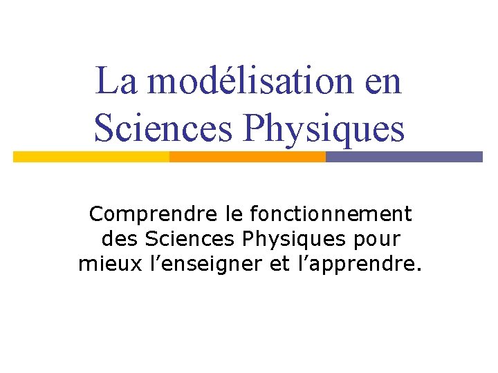 La modélisation en Sciences Physiques Comprendre le fonctionnement des Sciences Physiques pour mieux l’enseigner