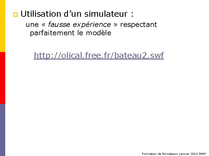 p Utilisation d’un simulateur : une « fausse expérience » respectant parfaitement le modèle