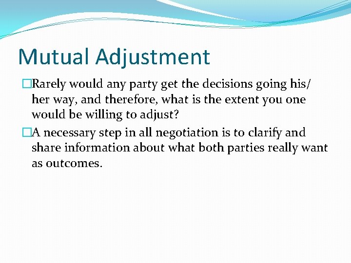 Mutual Adjustment �Rarely would any party get the decisions going his/ her way, and