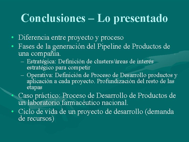 Conclusiones – Lo presentado • Diferencia entre proyecto y proceso • Fases de la