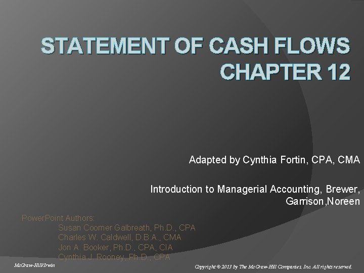 STATEMENT OF CASH FLOWS CHAPTER 12 Adapted by Cynthia Fortin, CPA, CMA Introduction to