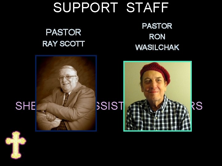 SUPPORT STAFF PASTOR RAY SCOTT PASTOR RON WASILCHAK SHEEPFOLD ASSISTANT PASTORS 