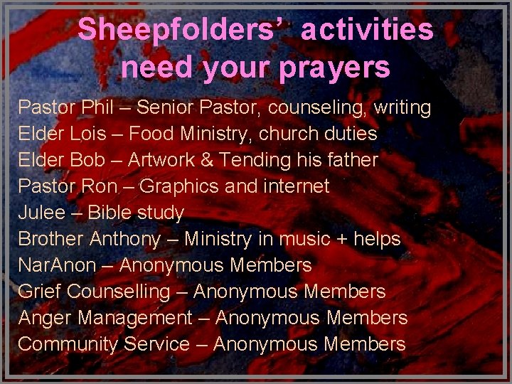 Sheepfolders’ activities need your prayers Pastor Phil – Senior Pastor, counseling, writing Elder Lois