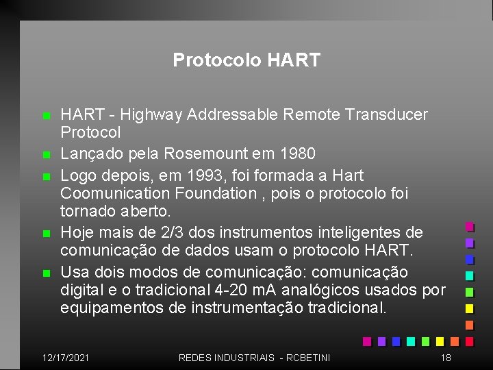 Protocolo HART n n n HART - Highway Addressable Remote Transducer Protocol Lançado pela