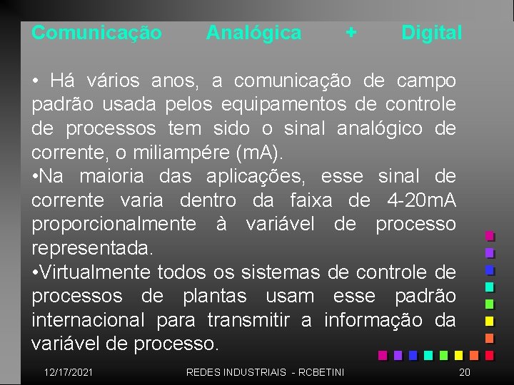 Comunicação Analógica + Digital • Há vários anos, a comunicação de campo padrão usada