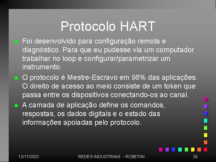 Protocolo HART n n n Foi desenvolvido para configuração remota e diagnóstico. Para que