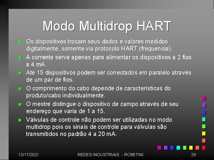 Modo Multidrop HART n n n Os dispositivos trocam seus dados e valores medidos