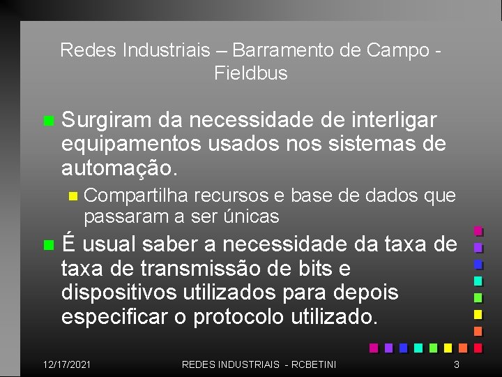 Redes Industriais – Barramento de Campo Fieldbus n Surgiram da necessidade de interligar equipamentos