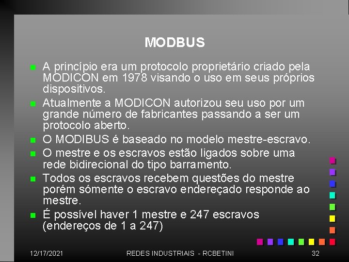 MODBUS n n n A princípio era um protocolo proprietário criado pela MODICON em