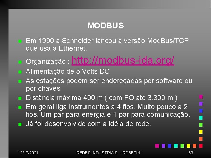 MODBUS n n n n Em 1990 a Schneider lançou a versão Mod. Bus/TCP