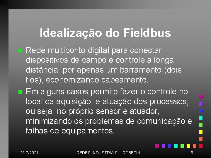 Idealização do Fieldbus n n Rede multiponto digital para conectar dispositivos de campo e