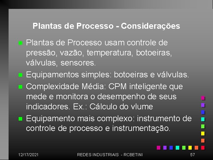 Plantas de Processo - Considerações n n Plantas de Processo usam controle de pressão,