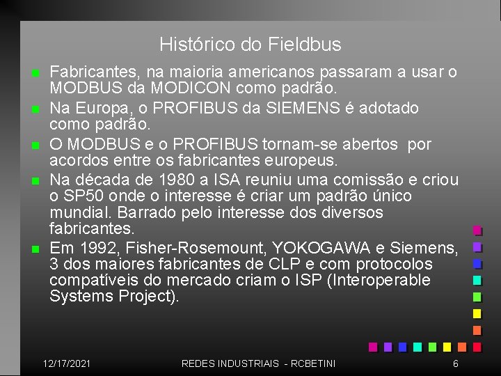 Histórico do Fieldbus n n n Fabricantes, na maioria americanos passaram a usar o