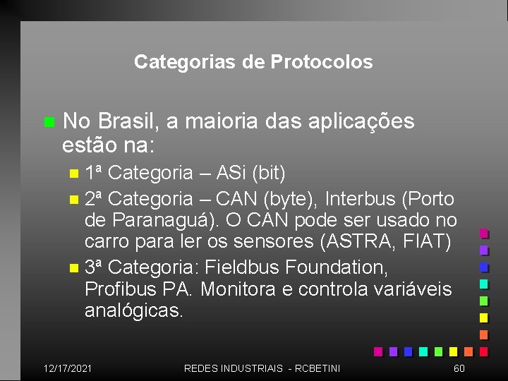 Categorias de Protocolos n No Brasil, a maioria das aplicações estão na: 1ª Categoria