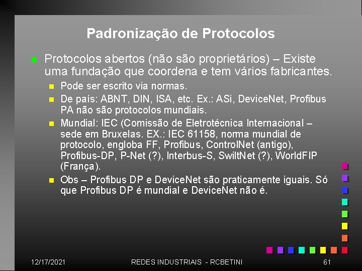 Padronização de Protocolos n Protocolos abertos (não são proprietários) – Existe uma fundação que