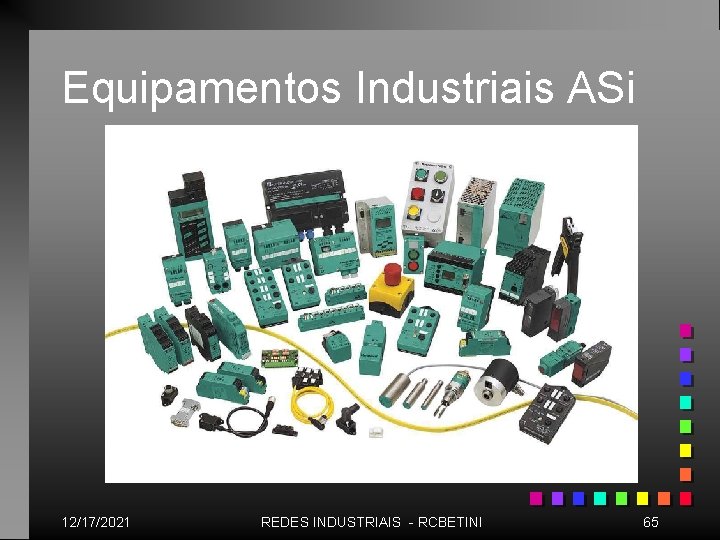 Equipamentos Industriais ASi 12/17/2021 REDES INDUSTRIAIS - RCBETINI 65 