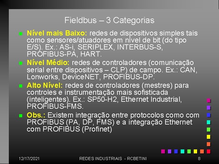 Fieldbus – 3 Categorias n n Nível mais Baixo: redes de dispositivos simples tais