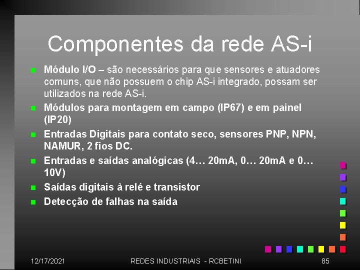 Componentes da rede AS-i n n n Módulo I/O – são necessários para que