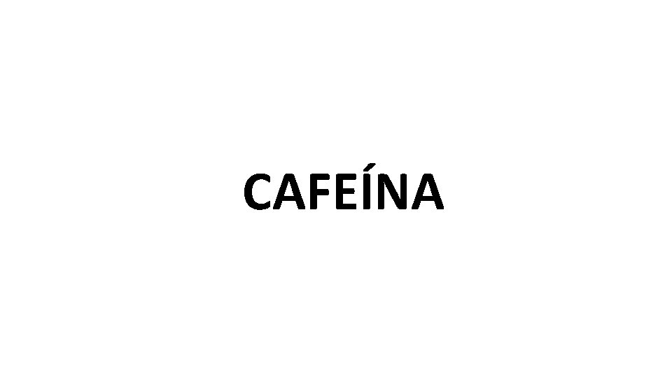 CAFEÍNA 