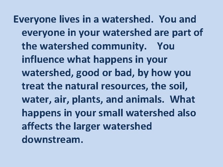 Everyone lives in a watershed. You and everyone in your watershed are part of