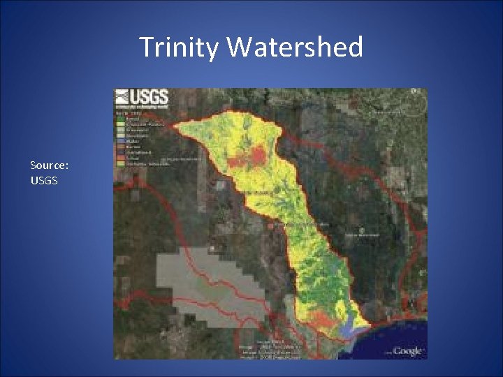 Trinity Watershed Source: USGS 