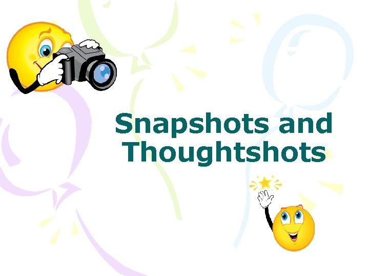 Snapshots and Thoughtshots 