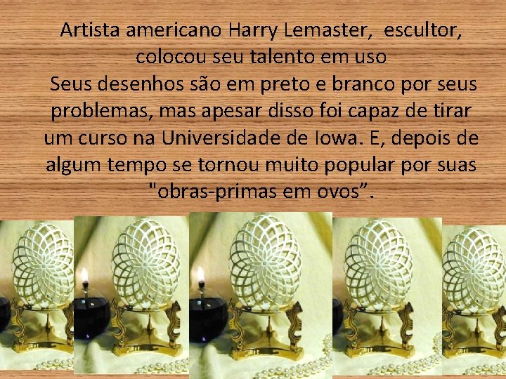 Artista americano Harry Lemaster, escultor, colocou seu talento em uso Seus desenhos são em