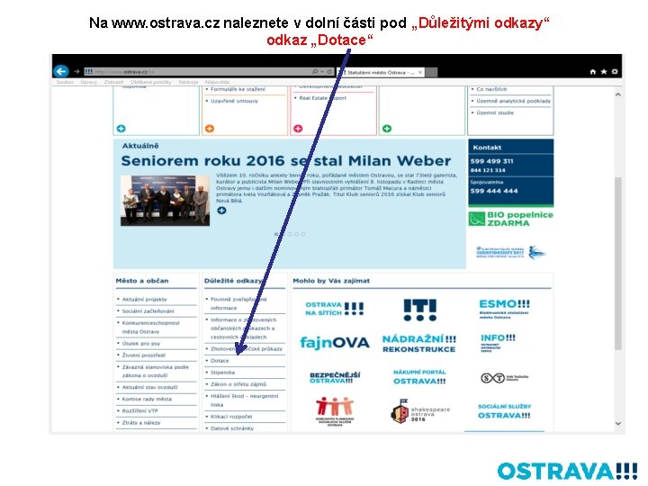 Na www. ostrava. cz naleznete v dolní části pod „Důležitými odkazy“ odkaz „Dotace“ 