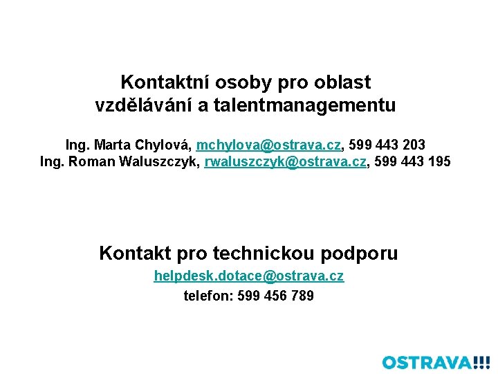 Kontaktní osoby pro oblast vzdělávání a talentmanagementu Ing. Marta Chylová, mchylova@ostrava. cz, 599 443