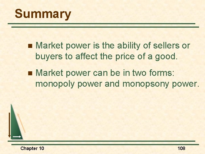 Summary n Market power is the ability of sellers or buyers to affect the