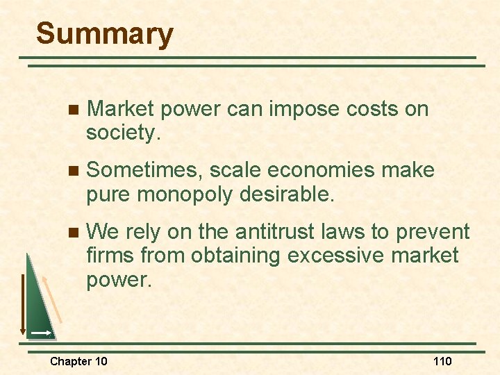 Summary n Market power can impose costs on society. n Sometimes, scale economies make