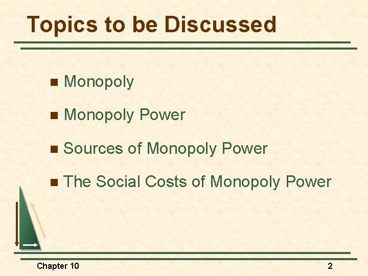 Topics to be Discussed n Monopoly Power n Sources of Monopoly Power n The