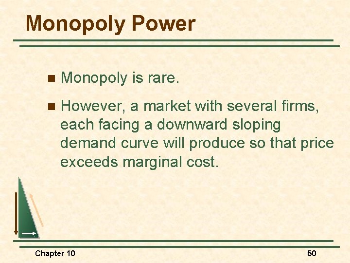 Monopoly Power n Monopoly is rare. n However, a market with several firms, each