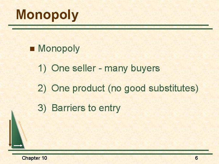 Monopoly n Monopoly 1) One seller - many buyers 2) One product (no good
