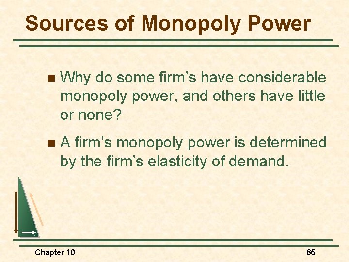 Sources of Monopoly Power n Why do some firm’s have considerable monopoly power, and