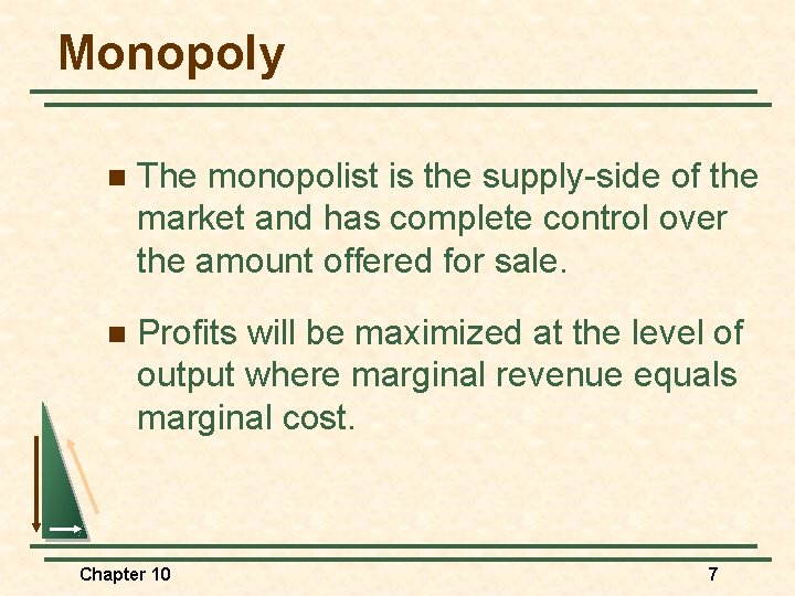 Monopoly n The monopolist is the supply-side of the market and has complete control