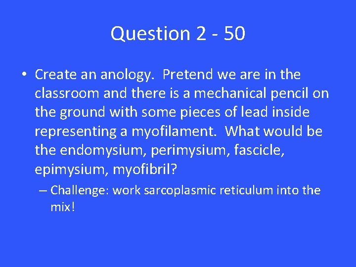 Question 2 - 50 • Create an anology. Pretend we are in the classroom