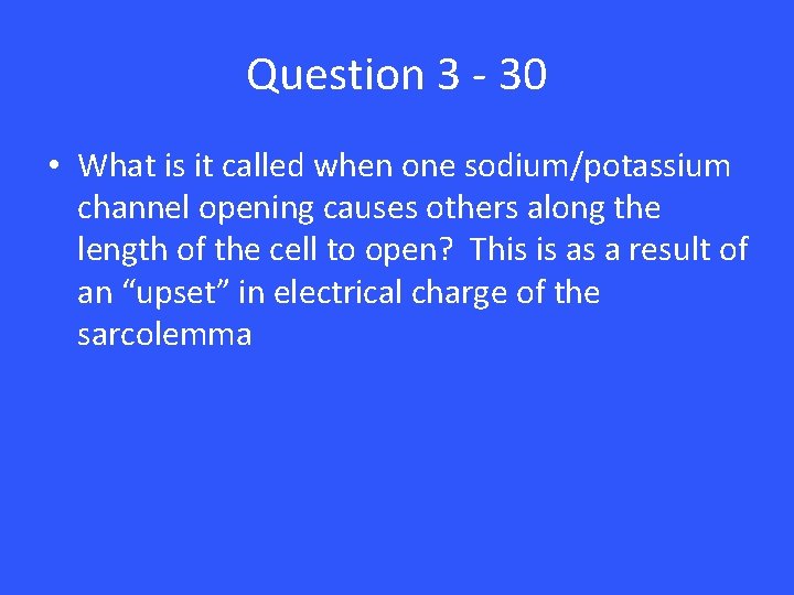 Question 3 - 30 • What is it called when one sodium/potassium channel opening