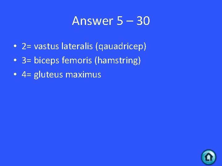 Answer 5 – 30 • 2= vastus lateralis (qauadricep) • 3= biceps femoris (hamstring)