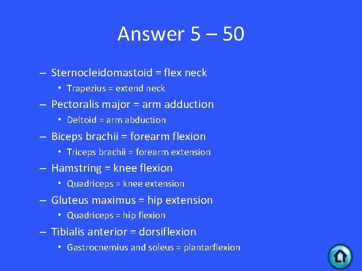 Answer 5 – 50 – Sternocleidomastoid = flex neck • Trapezius = extend neck