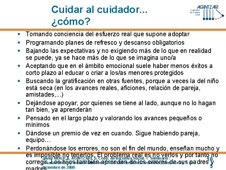 Cuidar al cuidador. . . ¿cómo? § Tomando conciencia del esfuerzo real que supone