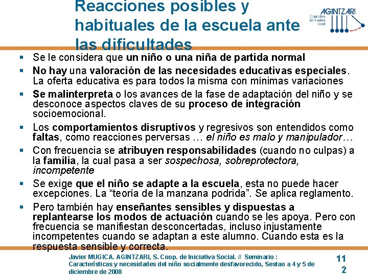 Reacciones posibles y habituales de la escuela ante las dificultades § Se le considera