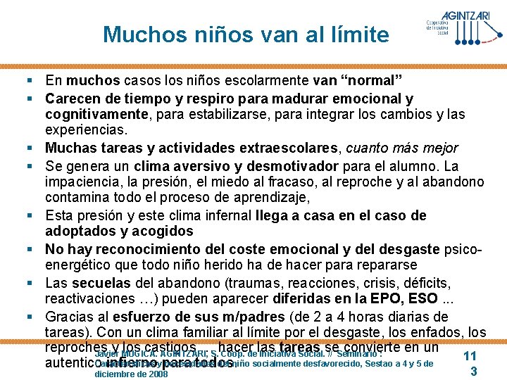 Muchos niños van al límite § En muchos casos los niños escolarmente van “normal”