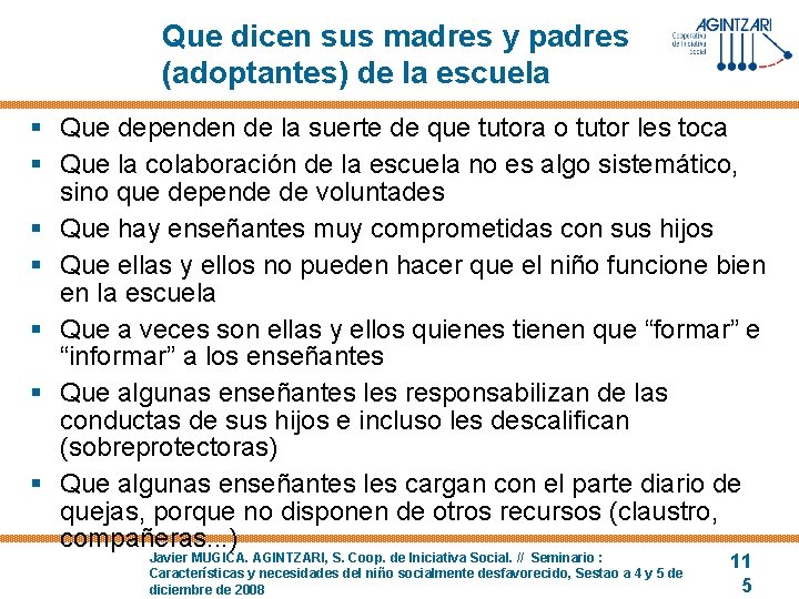 Que dicen sus madres y padres (adoptantes) de la escuela § Que dependen de