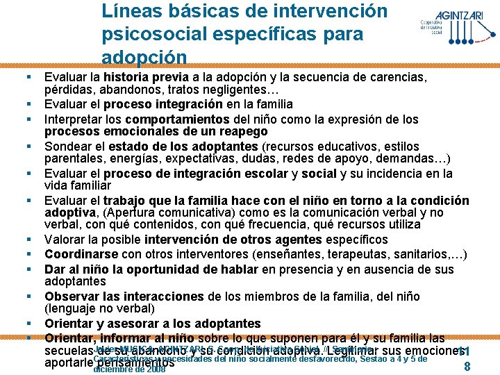 Líneas básicas de intervención psicosocial específicas para adopción § § § Evaluar la historia