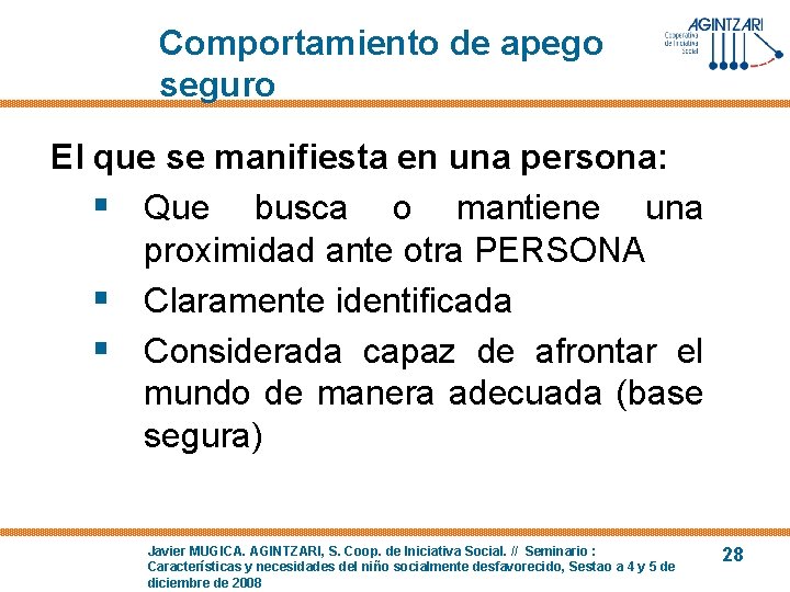 Comportamiento de apego seguro El que se manifiesta en una persona: § Que busca